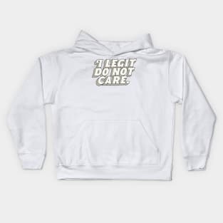 I Legit Do Not Care Kids Hoodie